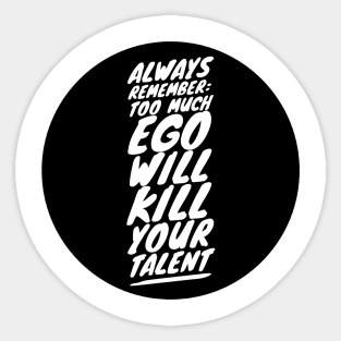 Always remember too much ego will kill your talent Sticker